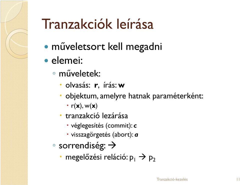 paraméterként: r(x), w(x) tranzakció lezárása véglegesítés