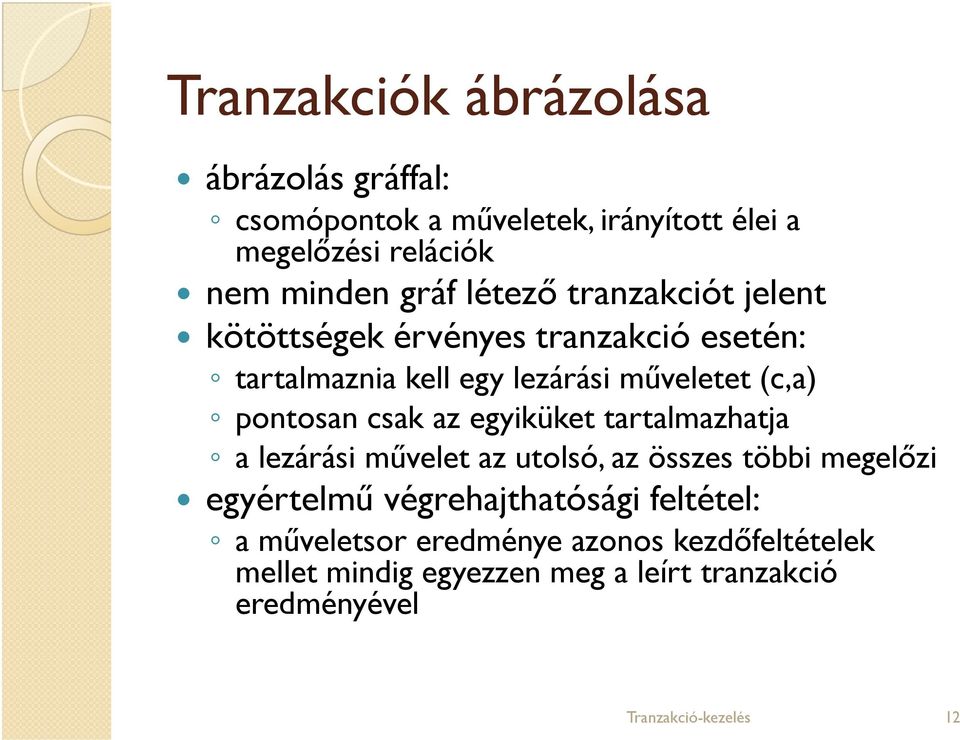 pontosan csak az egyiküket tartalmazhatja a lezárási művelet az utolsó, az összes többi megelőzi egyértelmű