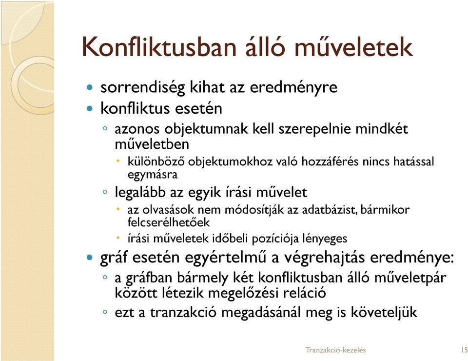 módosítják az adatbázist, bármikor felcserélhetőek írási műveletek időbeli pozíciója lényeges gráf esetén egyértelmű a végrehajtás