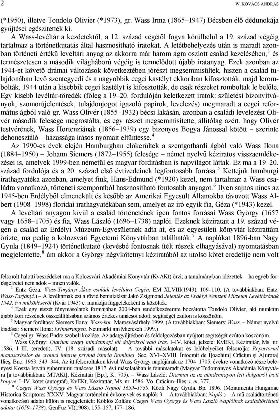 A letétbehelyezés után is maradt azonban történeti értékű levéltári anyag az akkorra már három ágra oszlott család kezelésében, 3 és természetesen a második világháború végéig is termelődött újabb