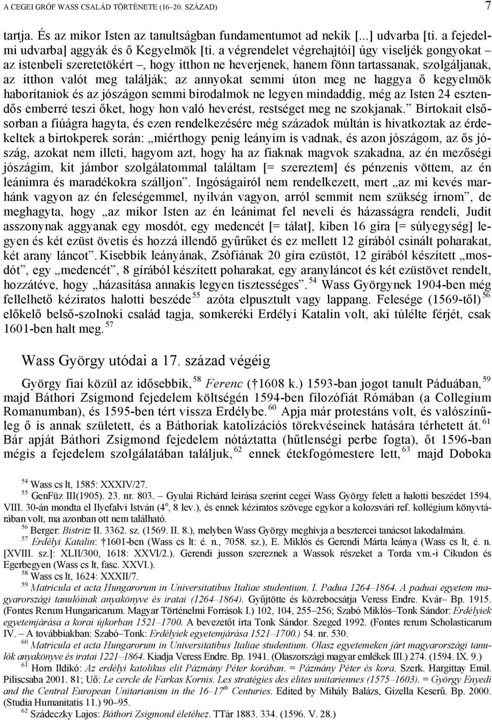 ne haggya ő kegyelmök haborítaniok és az jószágon semmi birodalmok ne legyen mindaddig, még az Isten 24 esztendős emberré teszi őket, hogy hon való heverést, restséget meg ne szokjanak.