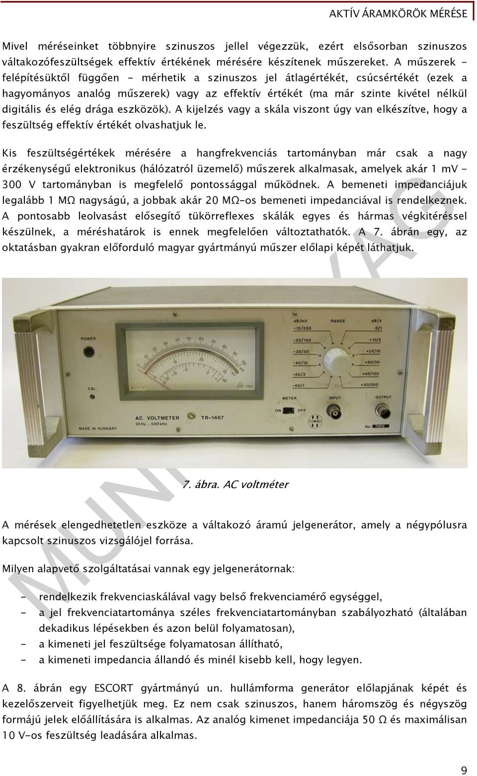 drága eszközök). A kijelzés vagy a skála viszont úgy van elkészítve, hogy a feszültség effektív értékét olvashatjk le.