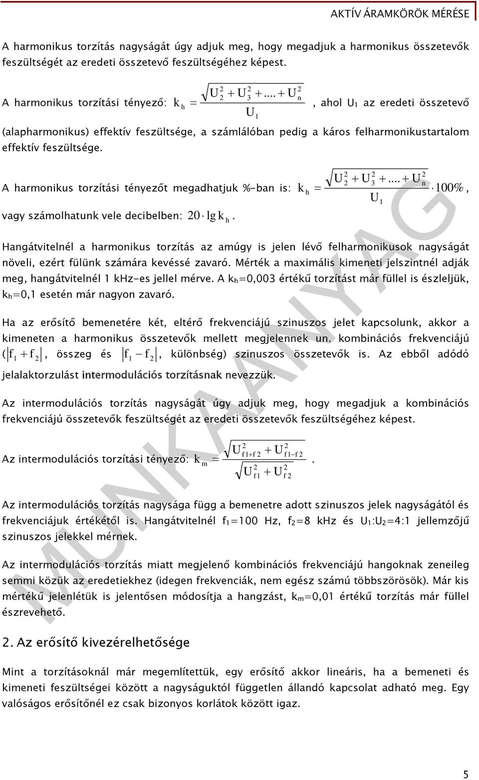 3 n A harmoniks torzítási tényezőt megadhatjk %-ban is: 00%, vagy számolhatnk vele decibelben: 0 lg k. h k h.