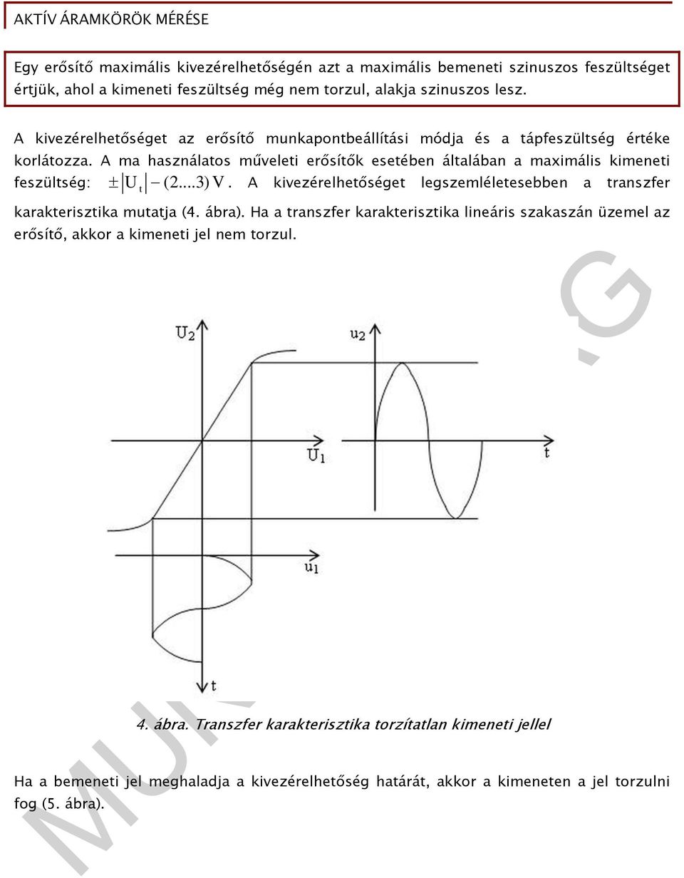 A ma használatos műveleti erősítők esetében általában a maximális kimeneti feszültség: t (...3) V.