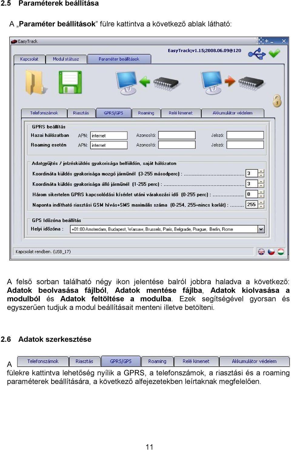 modulba. Ezek segítségével gyorsan és egyszerűen tudjuk a modul beállításait menteni illetve betölteni. 2.