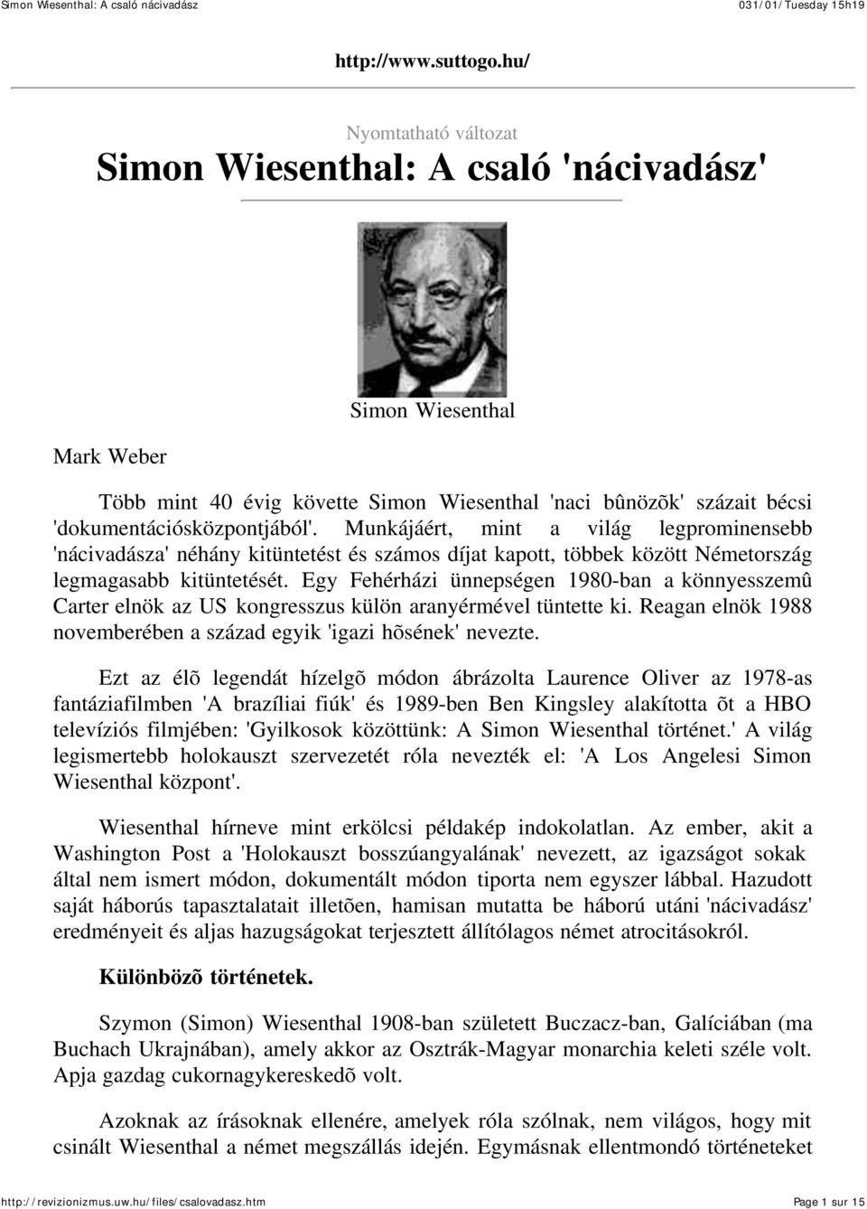 Munkájáért, mint a világ legprominensebb 'nácivadásza' néhány kitüntetést és számos díjat kapott, többek között Németország legmagasabb kitüntetését.