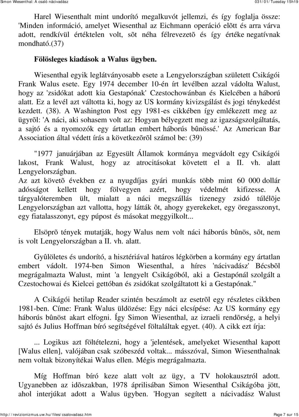 Egy 1974 december 10-én írt levélben azzal vádolta Walust, hogy az 'zsidókat adott kia Gestapónak' Czestochowánban és Kielcében a háború alatt.