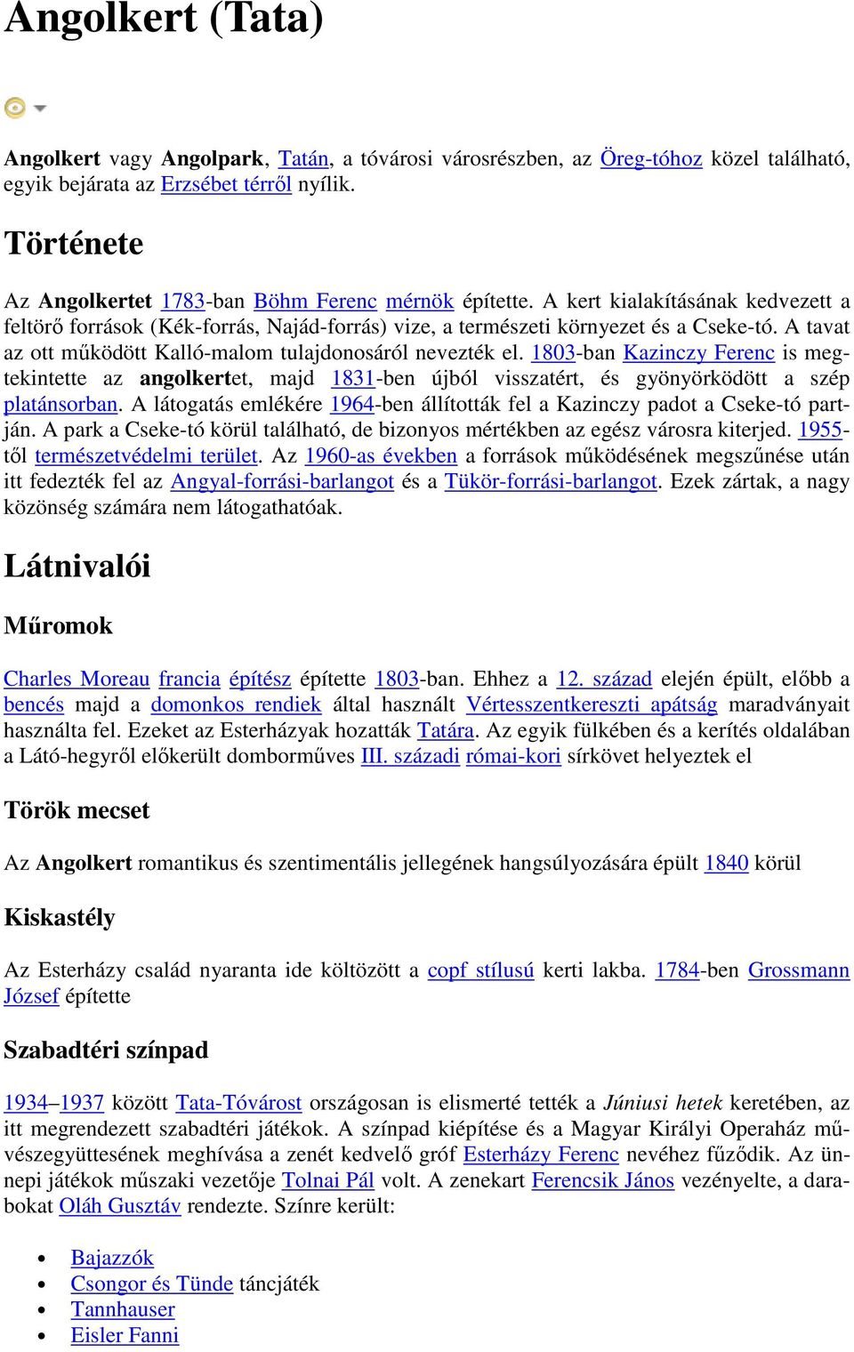 A tavat az ott működött Kalló-malom tulajdonosáról nevezték el. 1803-ban Kazinczy Ferenc is megtekintette az angolkertet, majd 1831-ben újból visszatért, és gyönyörködött a szép platánsorban.