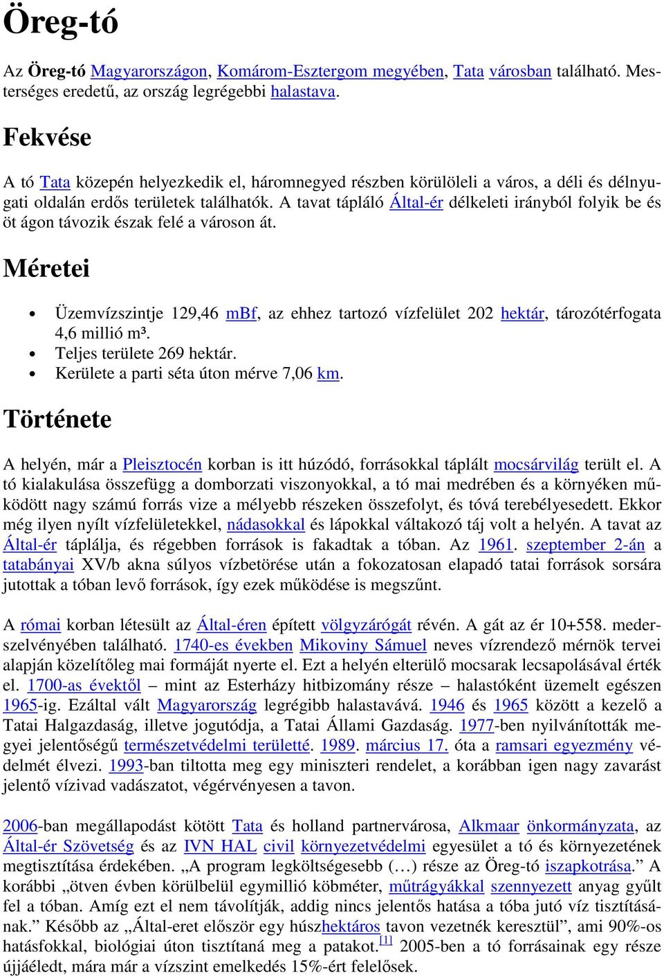 A tavat tápláló Által-ér délkeleti irányból folyik be és öt ágon távozik észak felé a városon át.