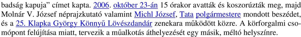 József néprajzkutató valamint Michl József, Tata polgármestere mondott beszédet, és a 25.