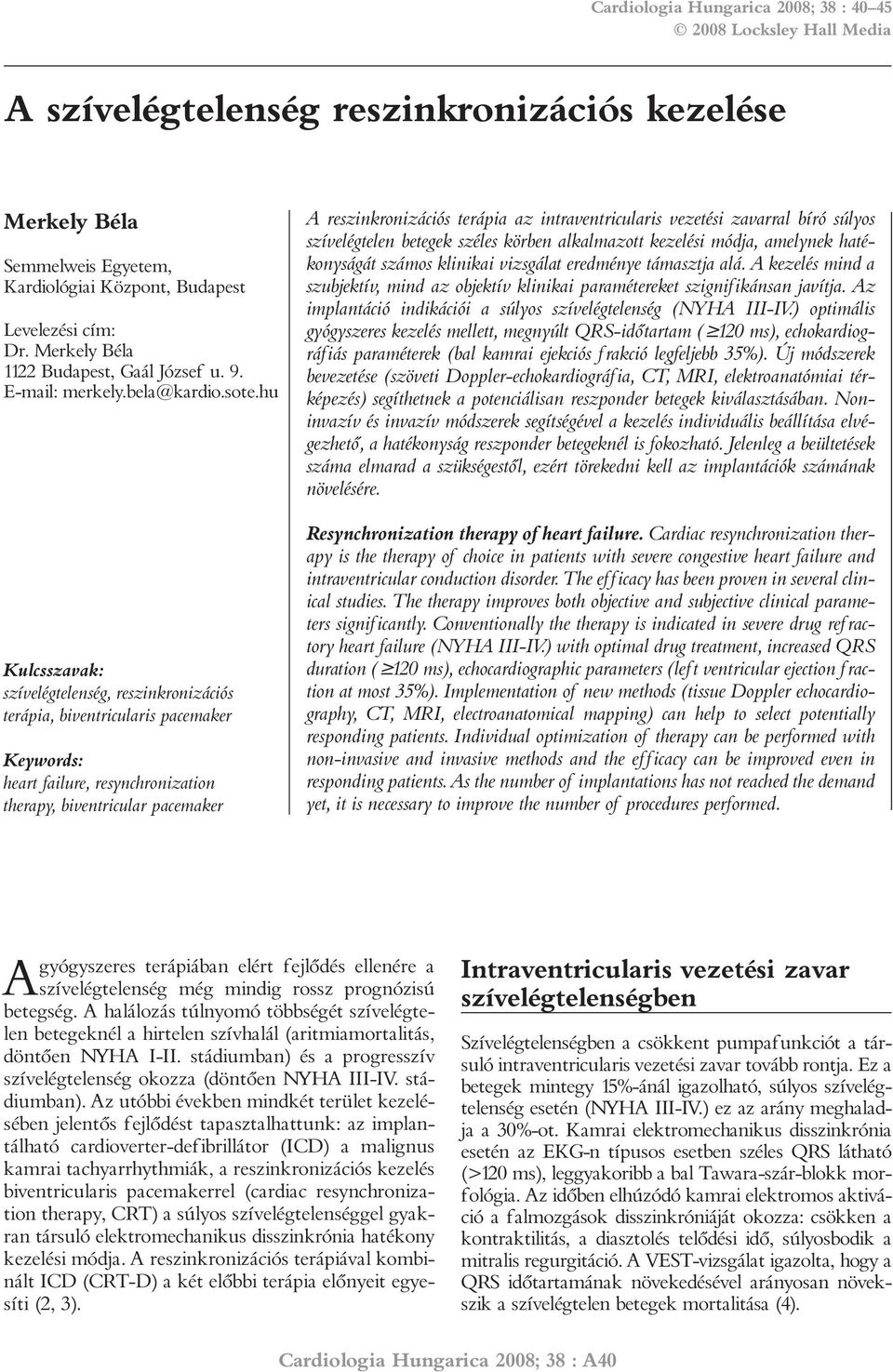 hu Kulcsszavak: szívelégtelenség, reszinkronizációs terápia, biventricularis pacemaker Keywords: heart failure, resynchronization therapy, biventricular pacemaker A reszinkronizációs terápia az