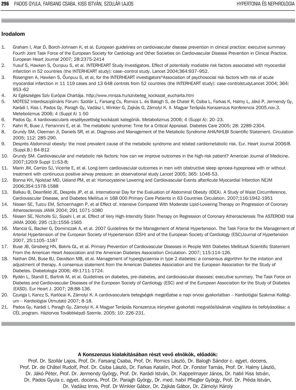 Disease Prevention in Clinical Practice. European Heart Journal 2007; 28:2375-2414 2. Yusuf S, Hawken S, Ounpuu S, et al. INTERHEART Study Investigators.