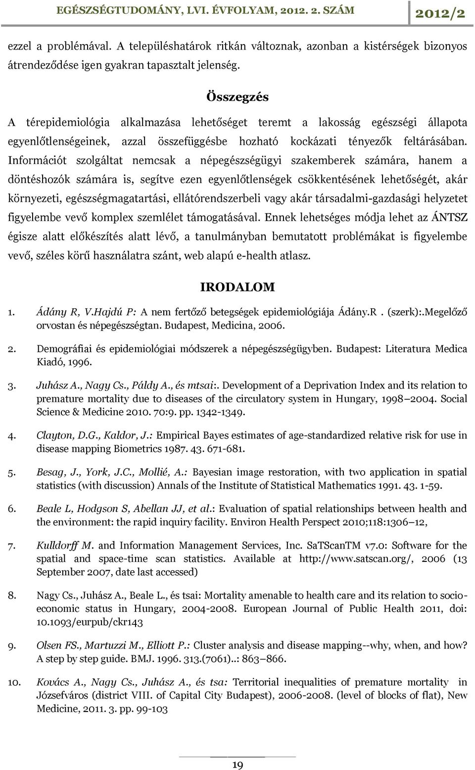 Információt szolgáltat nemcsak a népegészségügyi szakemberek számára, hanem a döntéshozók számára is, segítve ezen egyenlőtlenségek csökkentésének lehetőségét, akár környezeti, egészségmagatartási,