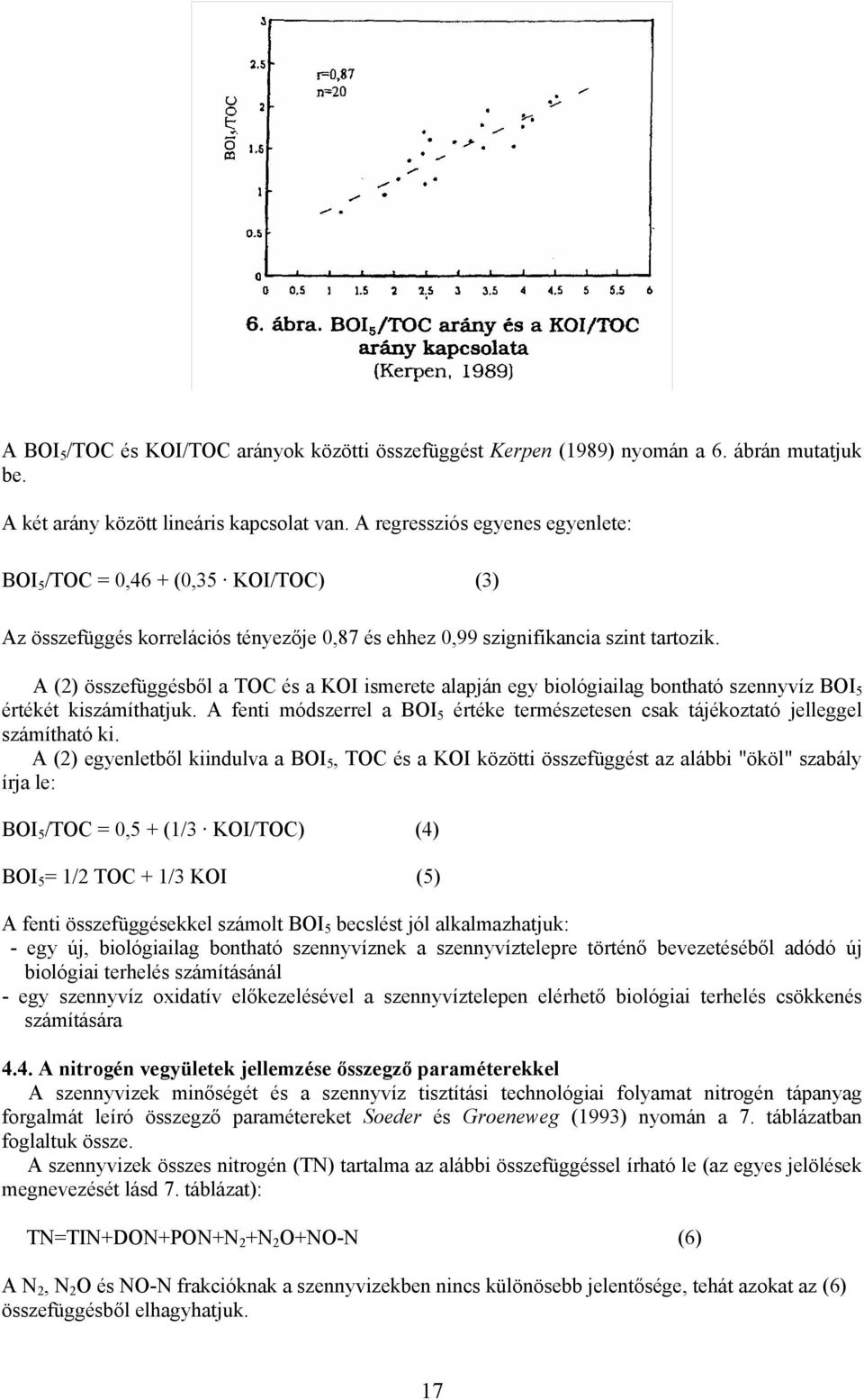 A (2) összefüggésből a TOC és a KOI ismerete alapján egy biológiailag bontható szennyvíz BOI 5 értékét kiszámíthatjuk.