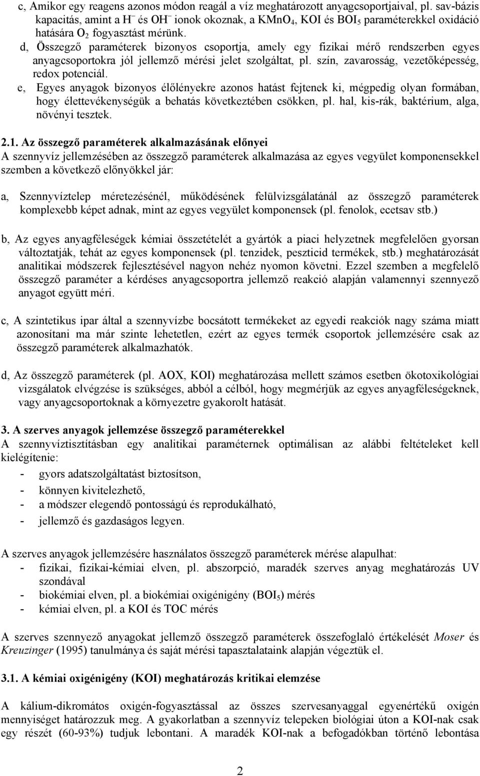 d, Összegző paraméterek bizonyos csoportja, amely egy fizikai mérő rendszerben egyes anyagcsoportokra jól jellemző mérési jelet szolgáltat, pl. szín, zavarosság, vezetőképesség, redox potenciál.