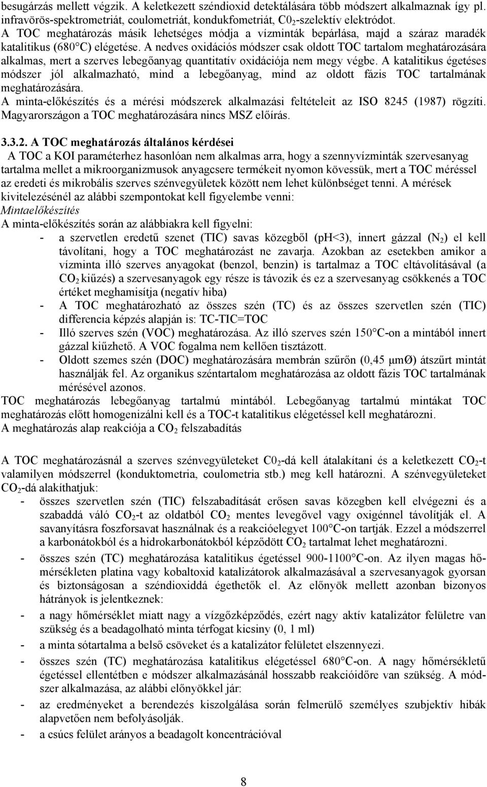 A nedves oxidációs módszer csak oldott TOC tartalom meghatározására alkalmas, mert a szerves lebegőanyag quantitatív oxidációja nem megy végbe.