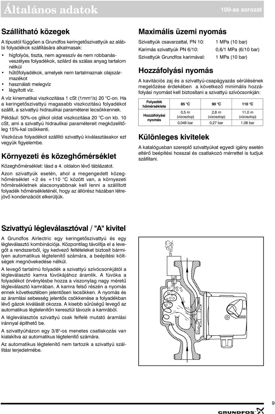 A víz kinematikai viszkozitása cst (mm /s) C-on. a a keringetõszivattyú magasabb viszkozitású folyadékot szállít, a szivattyú hidraulikai araméterei lecsökkennek.