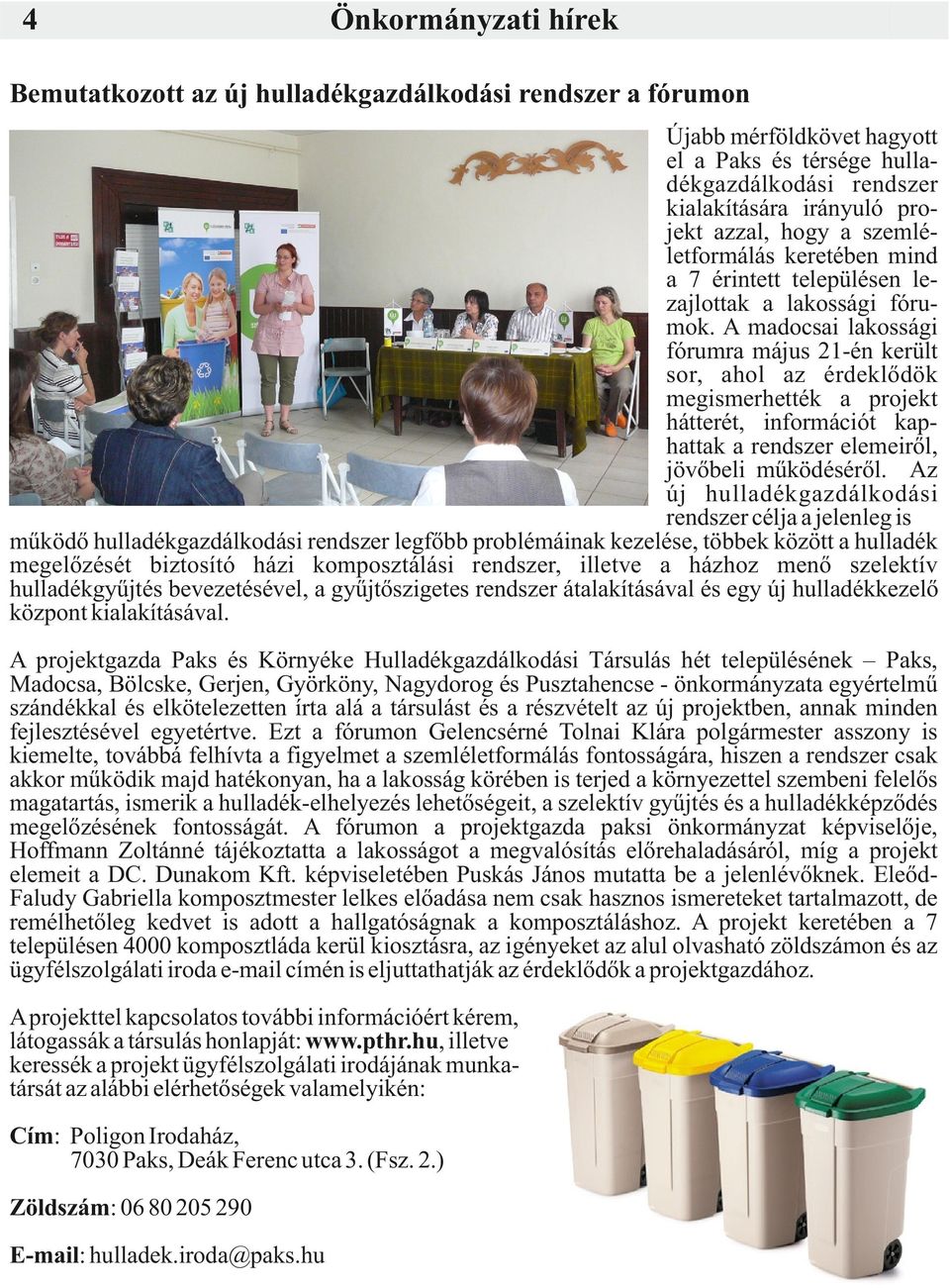 A madocsai lakossági fórumra május 21-én került sor, ahol az érdeklődök megismerhették a projekt hátterét, információt kaphattak a rendszer elemeiről, jövőbeli működéséről.