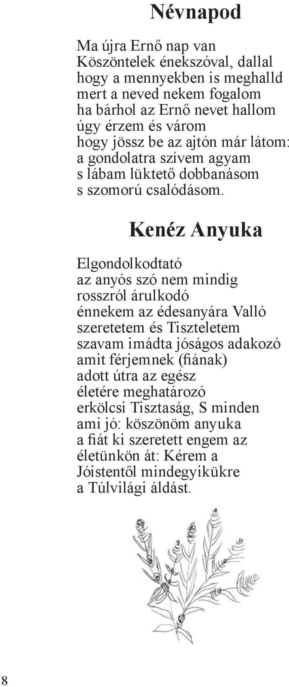 Kenéz Anyuka Elgondolkodtató az anyós szó nem mindig rosszról árulkodó énnekem az édesanyára Valló szeretetem és Tiszteletem szavam imádta jóságos adakozó amit