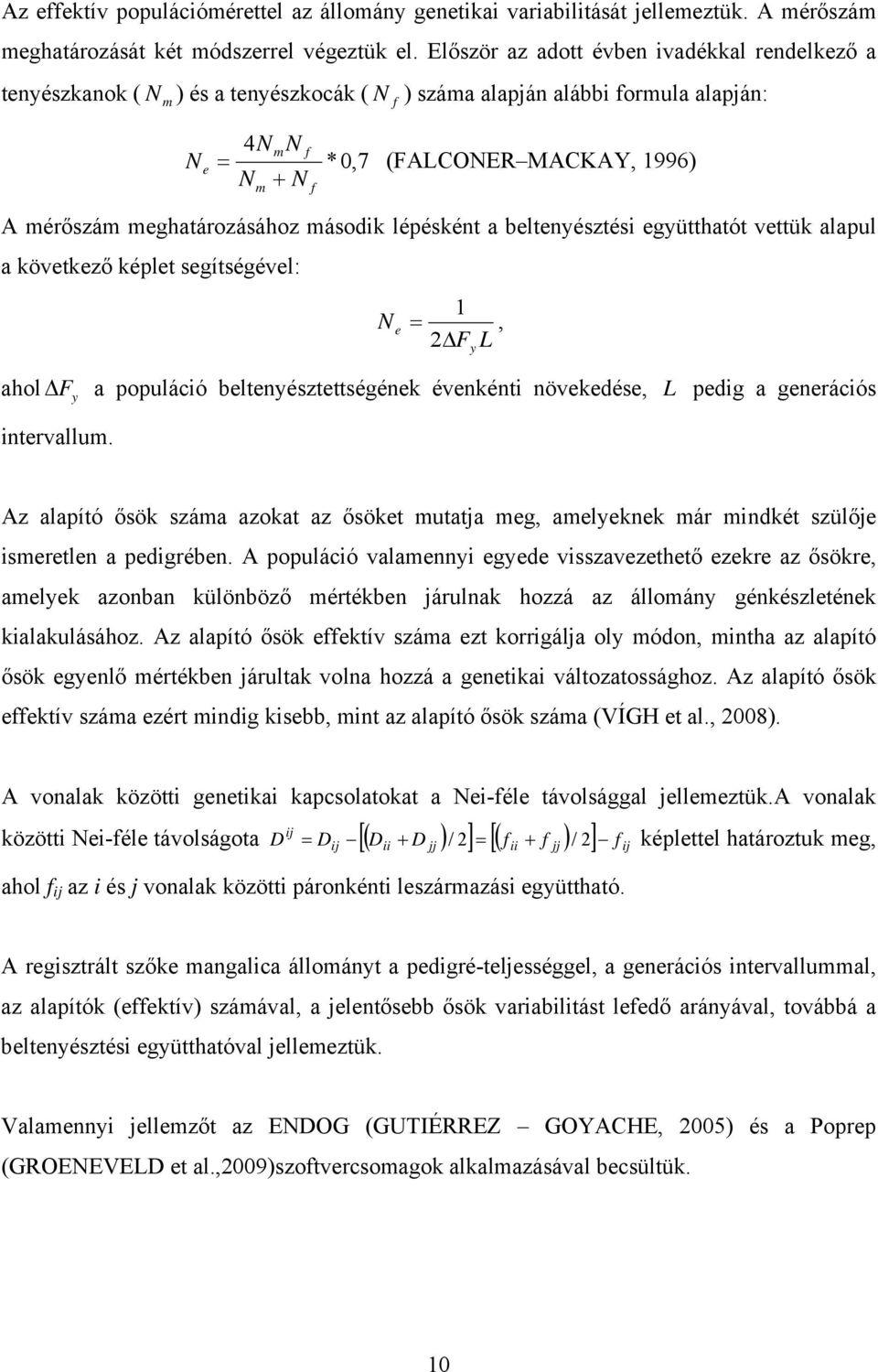 második lépésként a beltenyésztési együtthatót vettük alapul a következő képlet segítségével: N e, F L y ahol F y a populáció beltenyésztettségének évenkénti növekedése, L pedig a generációs