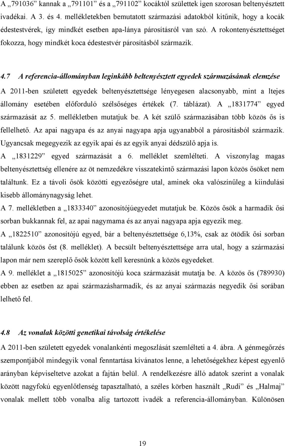 . A referencia-állományban leginkább beltenyésztett egyedek származásának elemzése A -ben született egyedek beltenyésztettsége lényegesen alacsonyabb, mint a ltejes állomány esetében előforduló