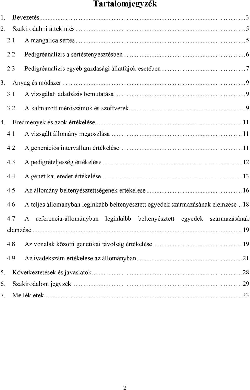 ... A pedigrételjesség értékelése.... A genetikai eredet értékelése.... Az állomány beltenyésztettségének értékelése.... A teljes állományban leginkább beltenyésztett egyedek származásának elemzése.