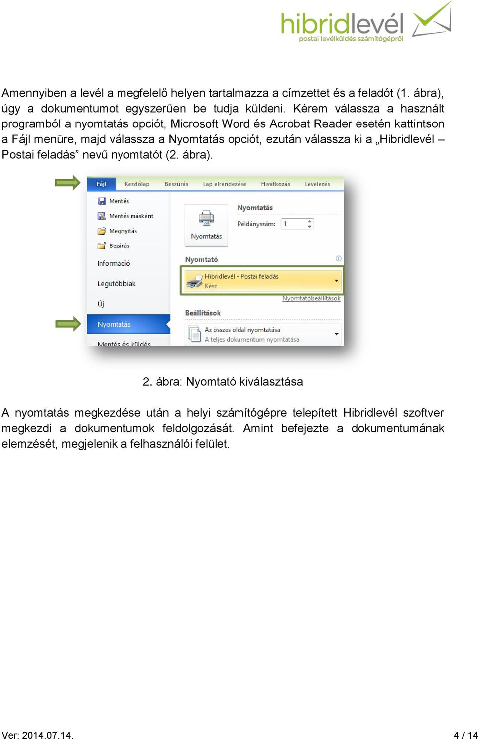 opciót, ezután válassza ki a Hibridlevél Postai feladás nevű nyomtatót (2. ábra). 2.