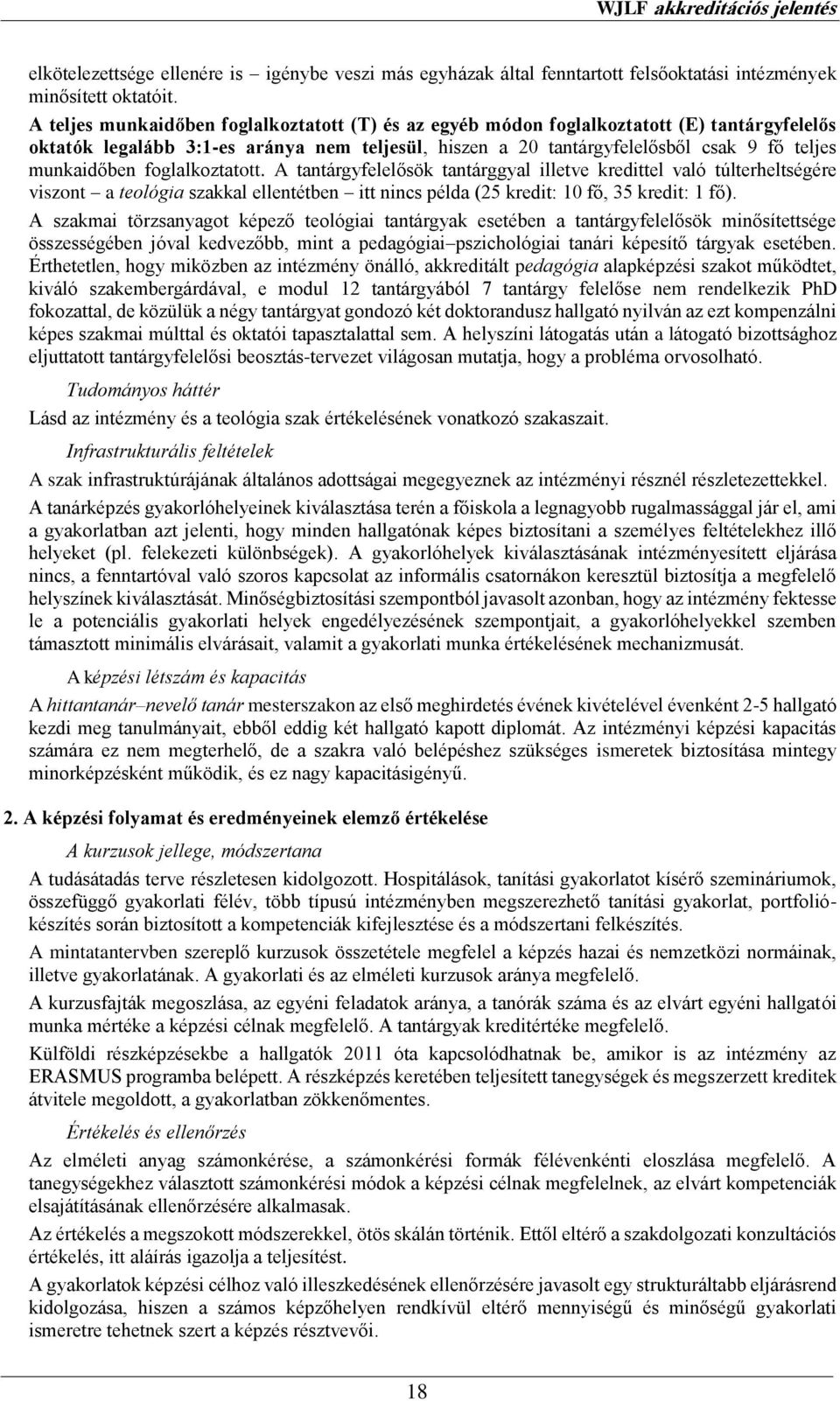 foglalkoztatott. A tantárgyfelelősök tantárggyal illetve kredittel való túlterheltségére viszont a teológia szakkal ellentétben itt nincs példa (25 kredit: 10 fő, 35 kredit: 1 fő).