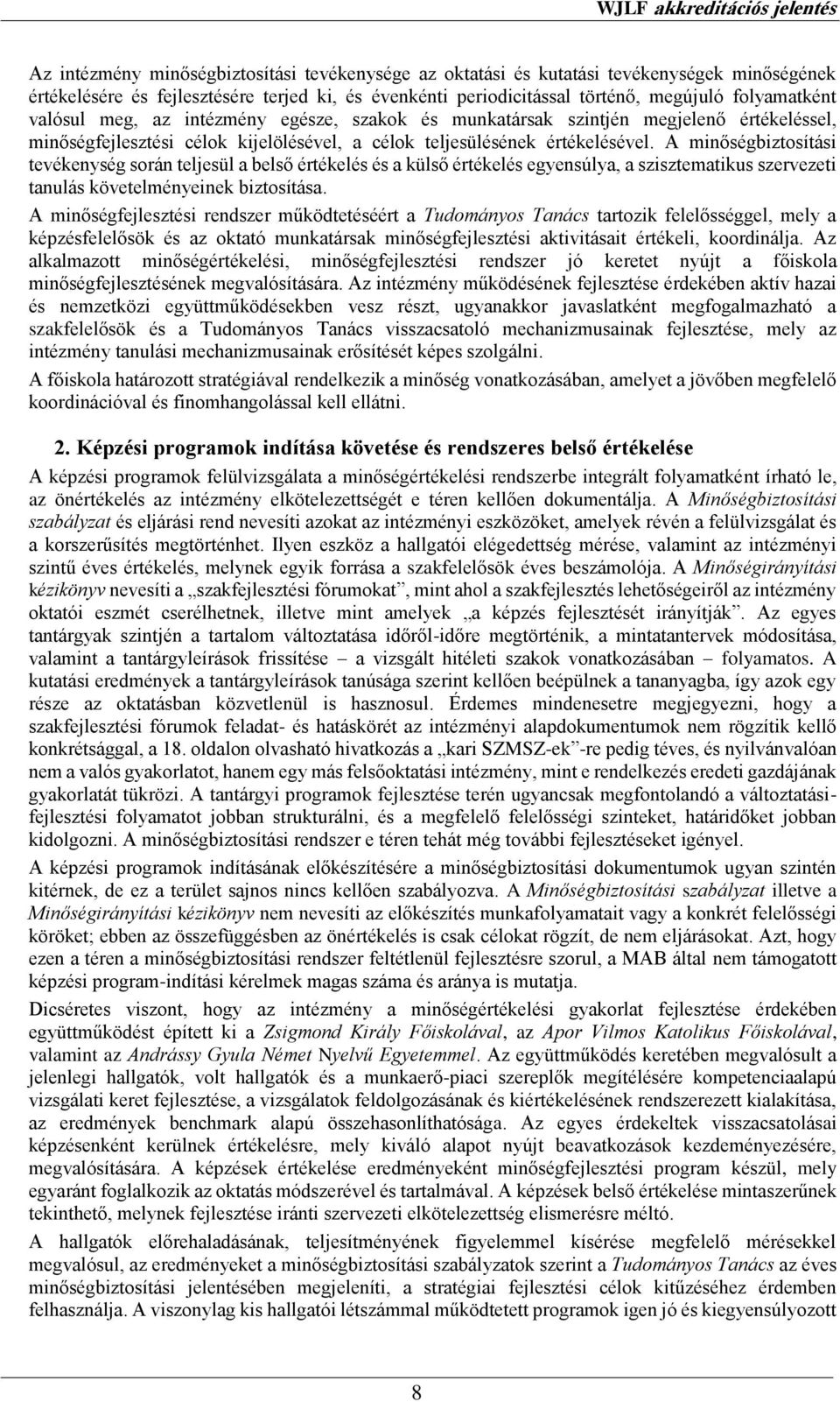 A minőségbiztosítási tevékenység során teljesül a belső értékelés és a külső értékelés egyensúlya, a szisztematikus szervezeti tanulás követelményeinek biztosítása.