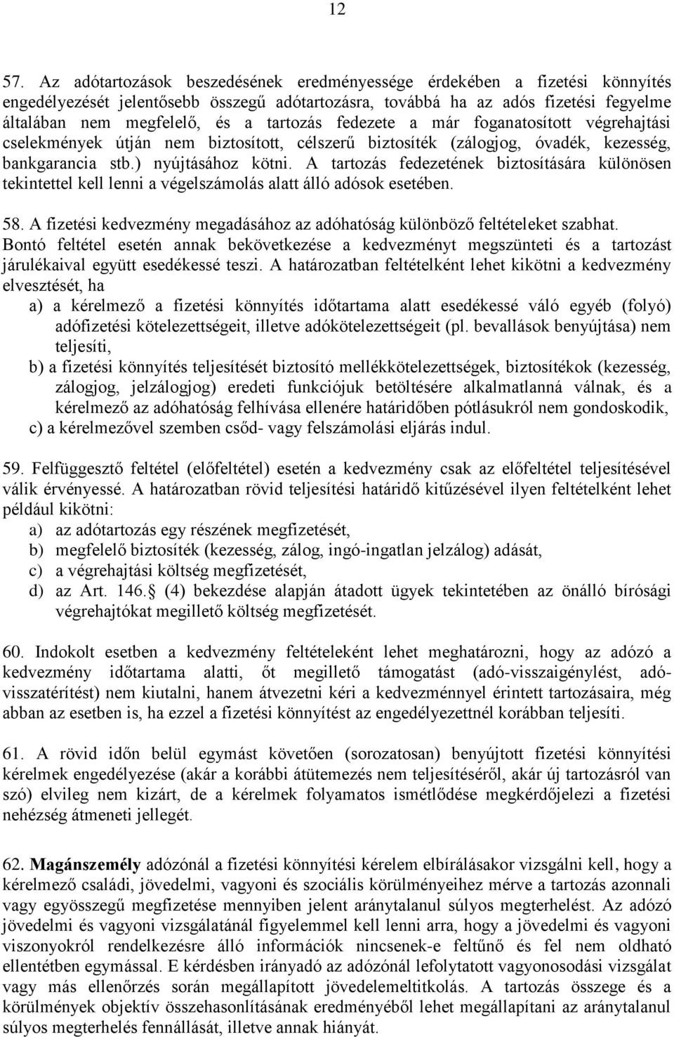 tartozás fedezete a már foganatosított végrehajtási cselekmények útján nem biztosított, célszerű biztosíték (zálogjog, óvadék, kezesség, bankgarancia stb.) nyújtásához kötni.