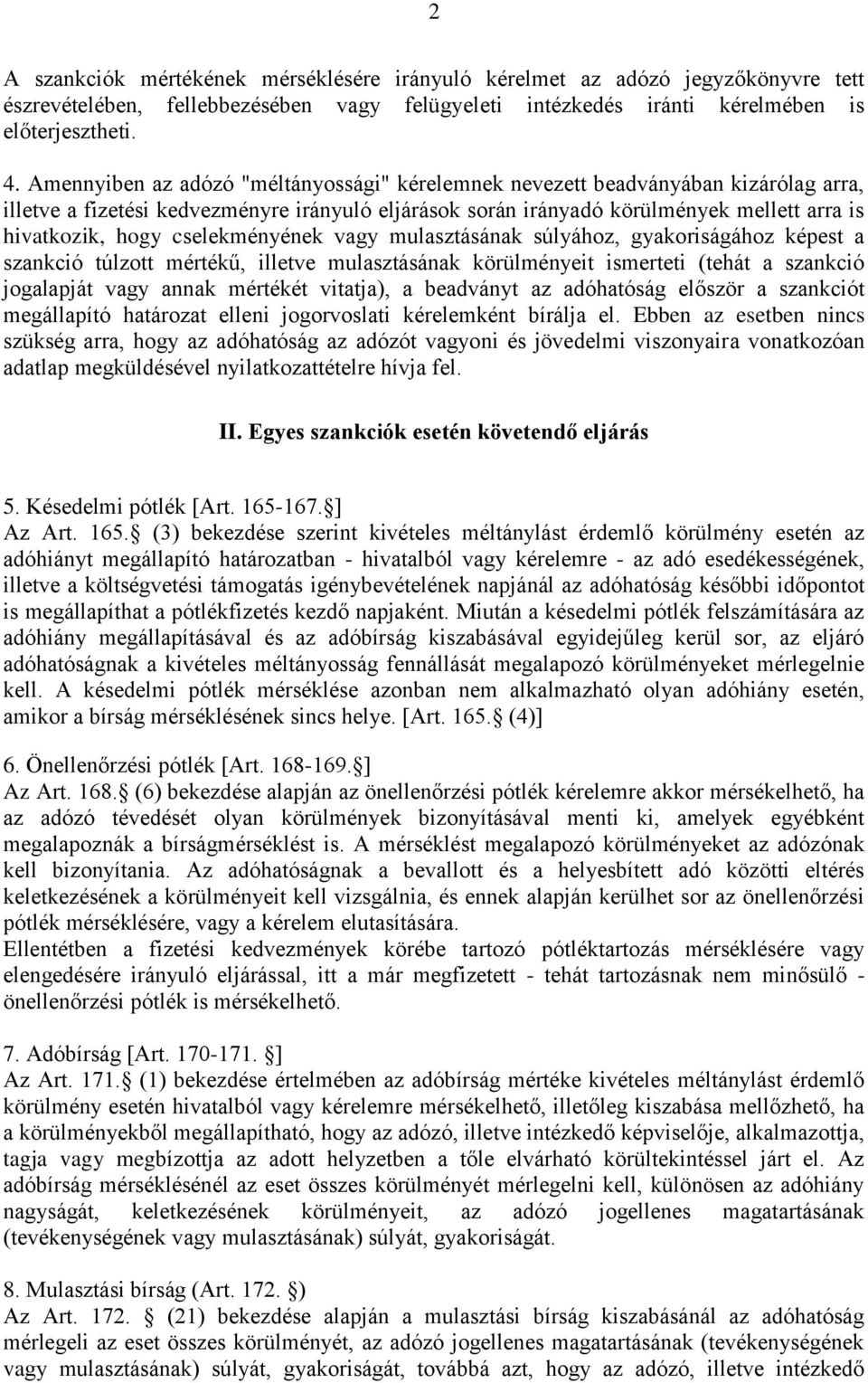 cselekményének vagy mulasztásának súlyához, gyakoriságához képest a szankció túlzott mértékű, illetve mulasztásának körülményeit ismerteti (tehát a szankció jogalapját vagy annak mértékét vitatja), a