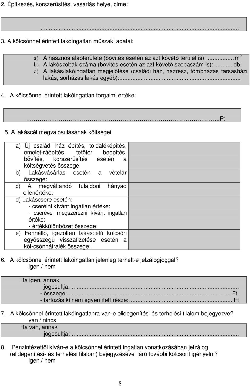 A kölcsönnel érintett lakóingatlan forgalmi értéke:..ft 5.