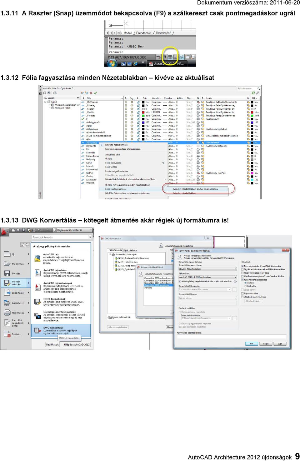 12 Fólia fagyasztása minden Nézetablakban kivéve az aktuálisat 1.3.