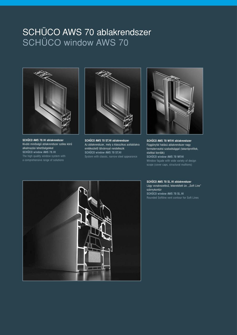 HI ablakrendszer Az ablakrendszer, mely a klasszikus acélablakra emlékeztetô látvánnyal rendelkezik SCHÜCO window AWS 70 ST.HI System with classic, narrow steel appearance SCHÜCO AWS 70 WF.