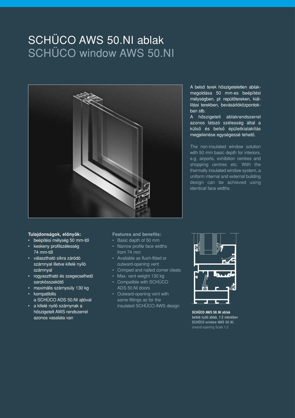 g. airports, exhibition centres and shopping centres etc. With the thermally insulated window system, a uniform internal and external building design can be achieved using identical face widths.