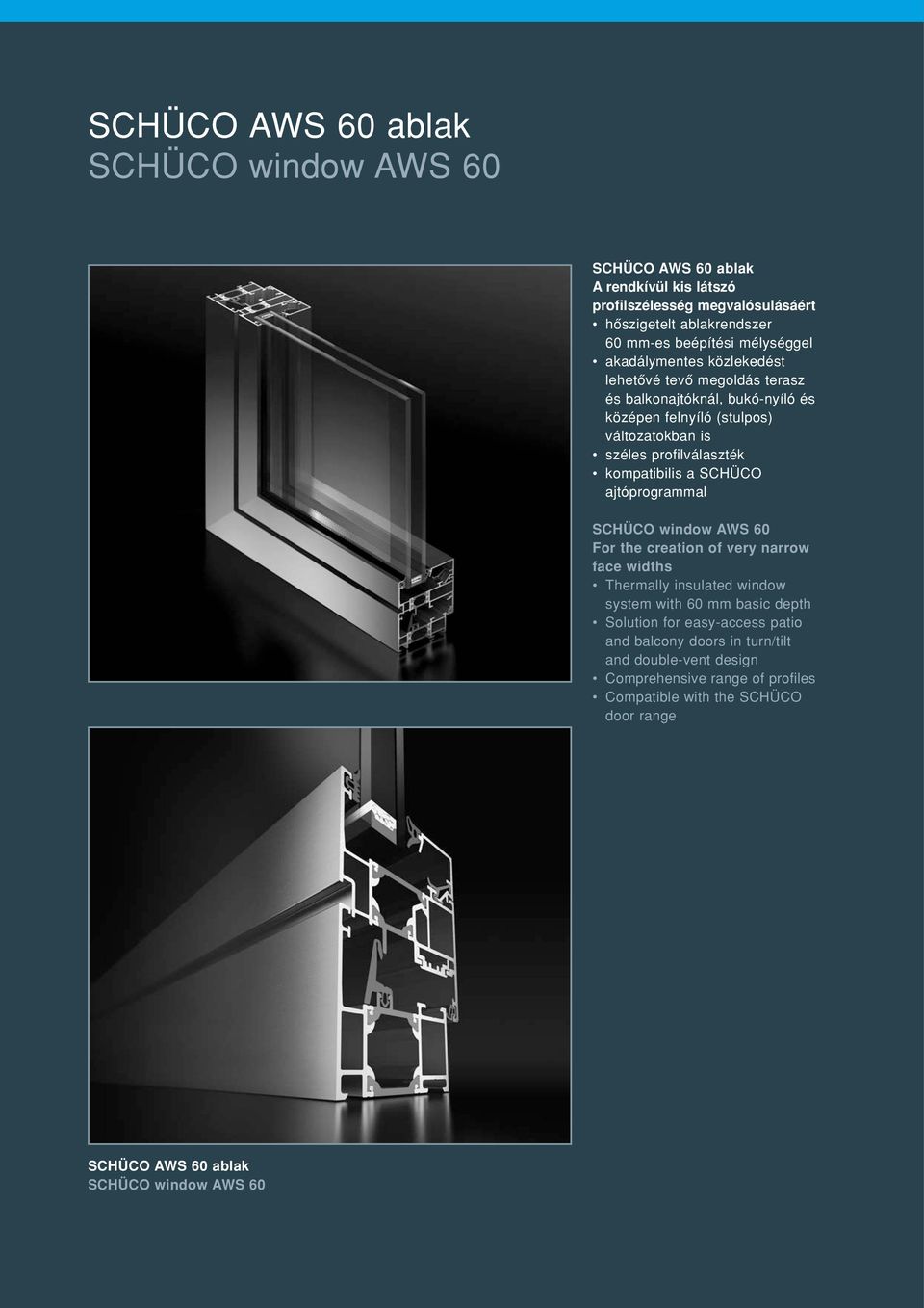 kompatibilis a SCHÜCO ajtóprogrammal SCHÜCO window AWS 60 For the creation of very narrow face widths Thermally insulated window system with 60 mm basic depth Solution