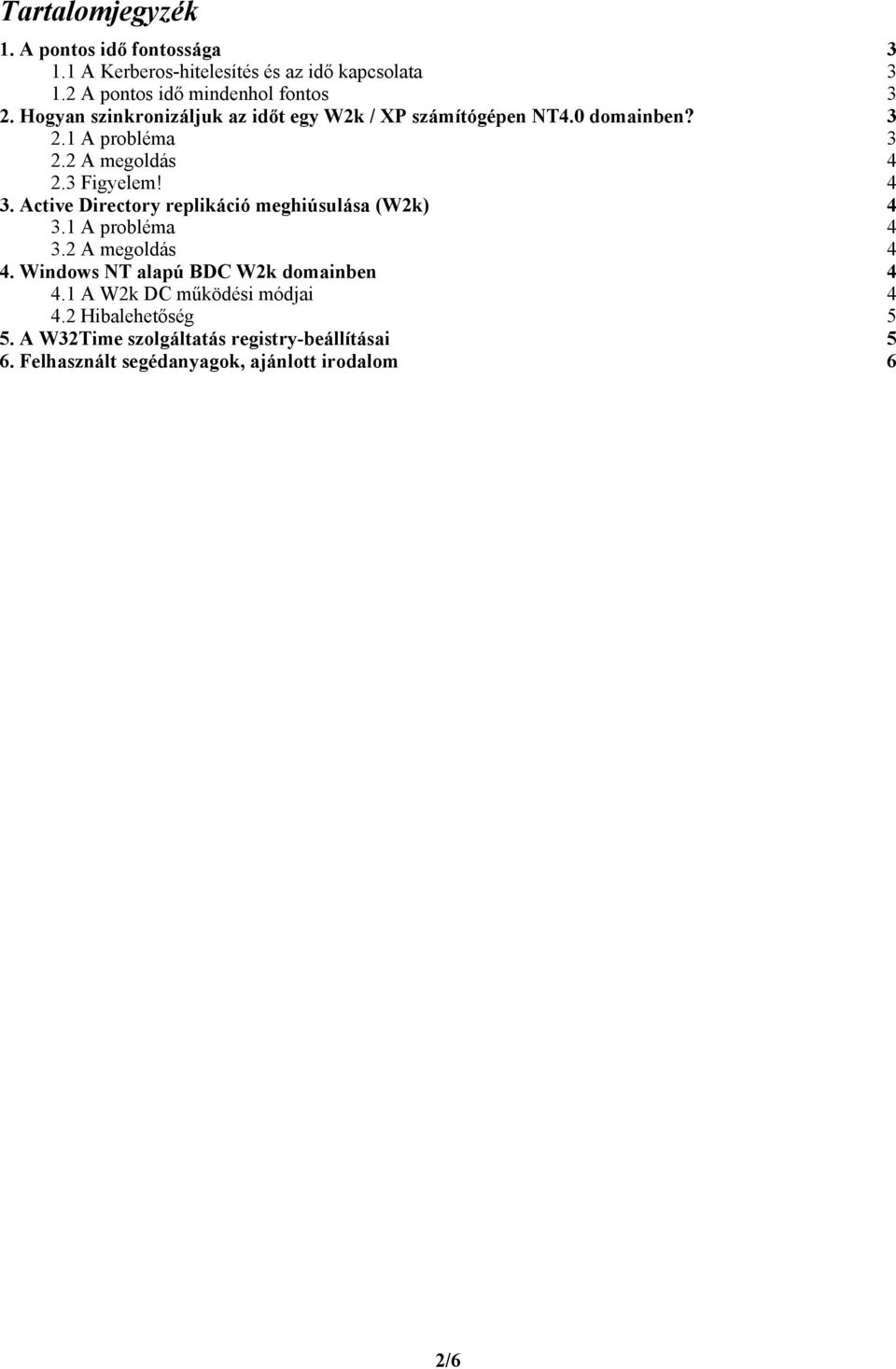 Active Directory replikáció meghiúsulása (W2k)...4 3.1 A probléma...4 3.2 A megoldás...4 4. Windows NT alapú BDC W2k domainben...4 4.1 A W2k DC működési módjai.