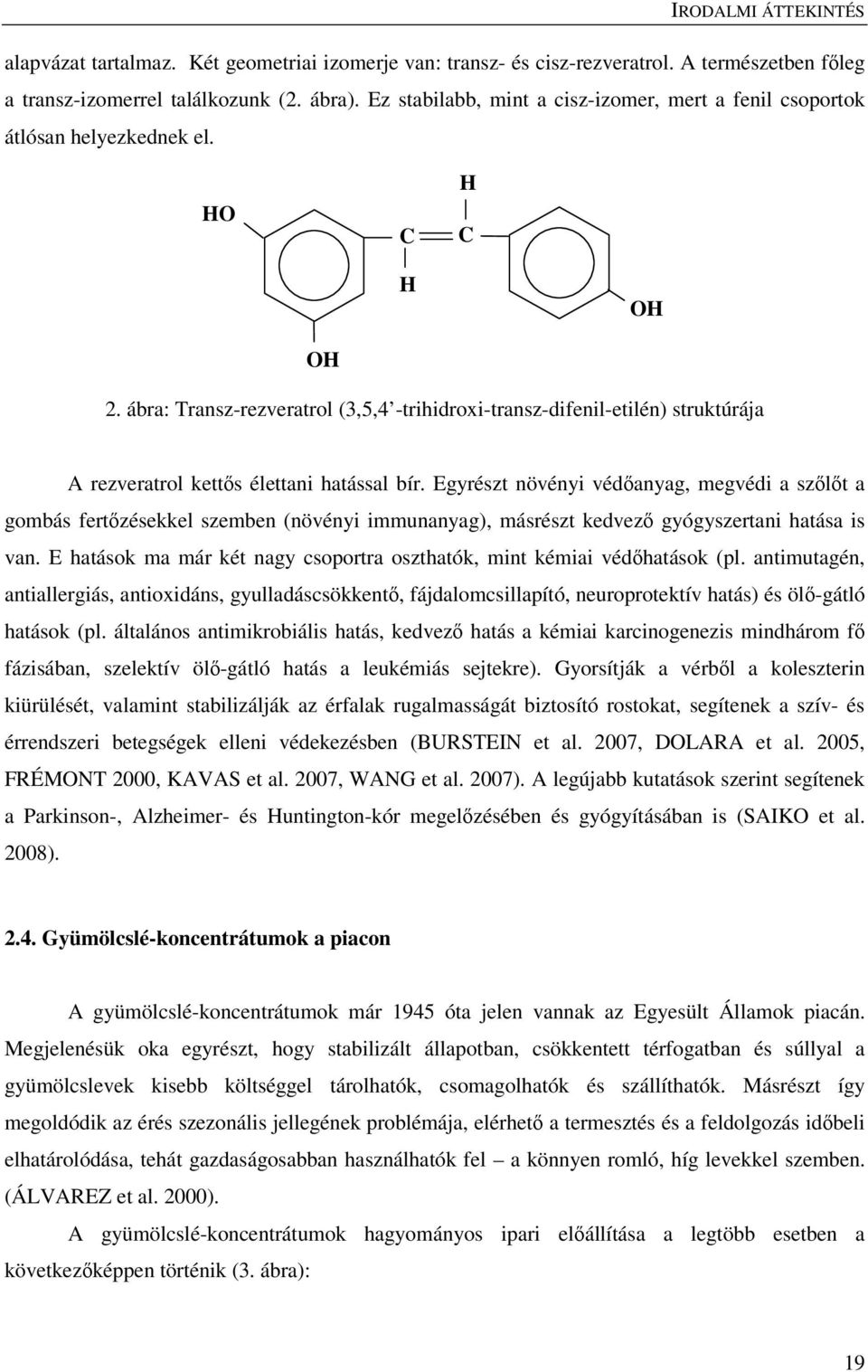 ábra: Transz-rezveratrol (3,5,4 -trihidroxi-transz-difenil-etilén) struktúrája A rezveratrol kettős élettani hatással bír.