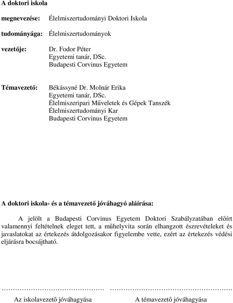 Élelmiszeripari Műveletek és Gépek Tanszék Élelmiszertudományi Kar Budapesti Corvinus Egyetem A doktori iskola- és a témavezető jóváhagyó aláírása: A jelölt a Budapesti