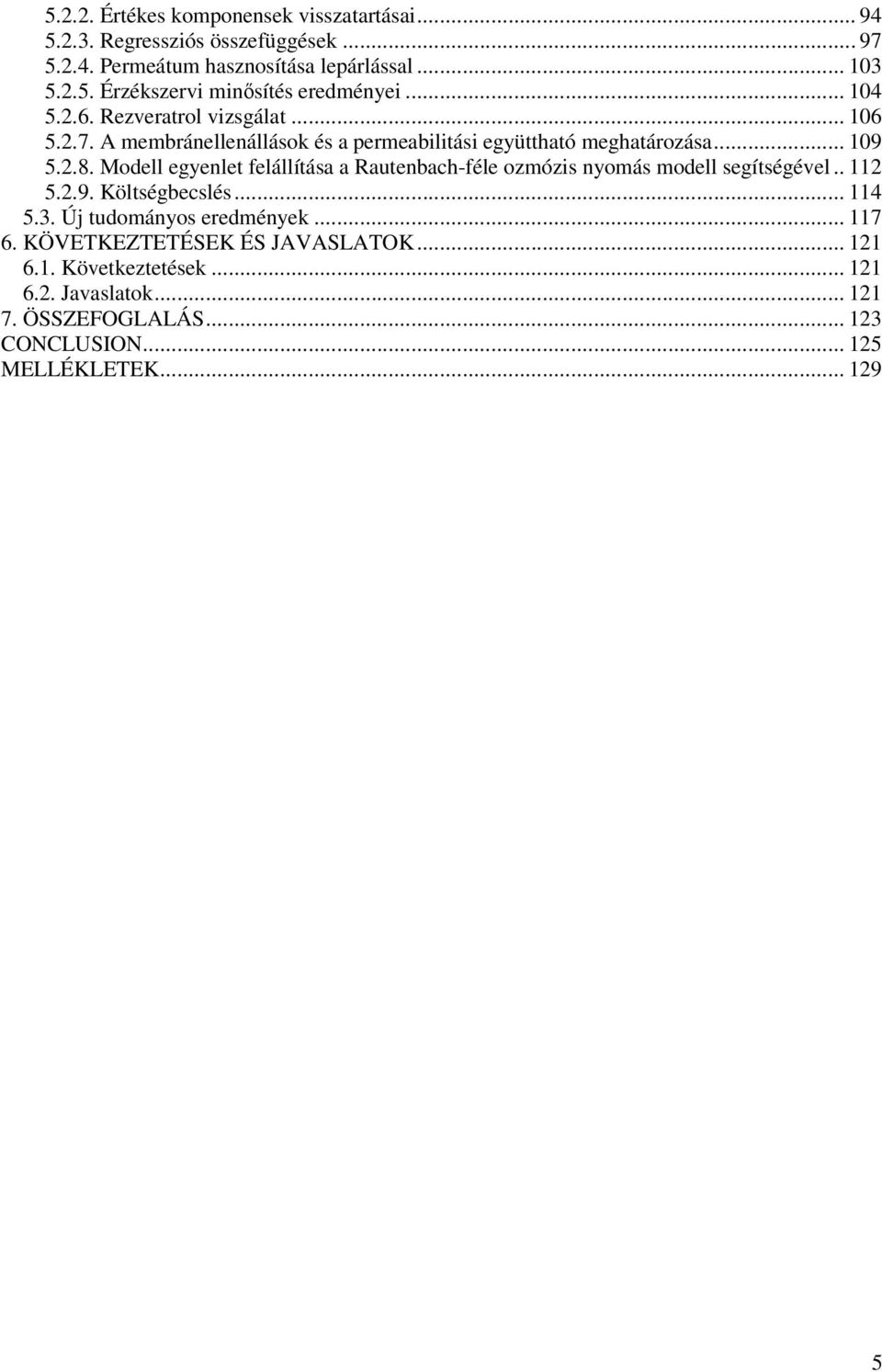 Modell egyenlet felállítása a Rautenbach-féle ozmózis nyomás modell segítségével.. 112 5.2.9. Költségbecslés... 114 5.3. Új tudományos eredmények... 117 6.