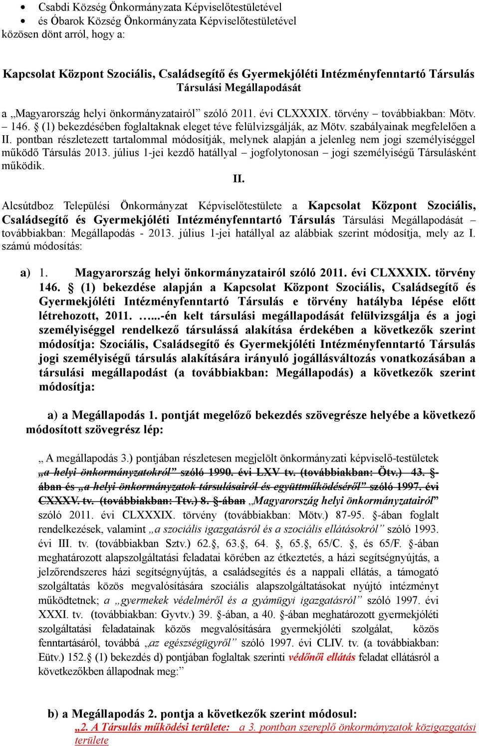 (1) bekezdésében foglaltaknak eleget téve felülvizsgálják, az Mötv. szabályainak megfelelően a II.