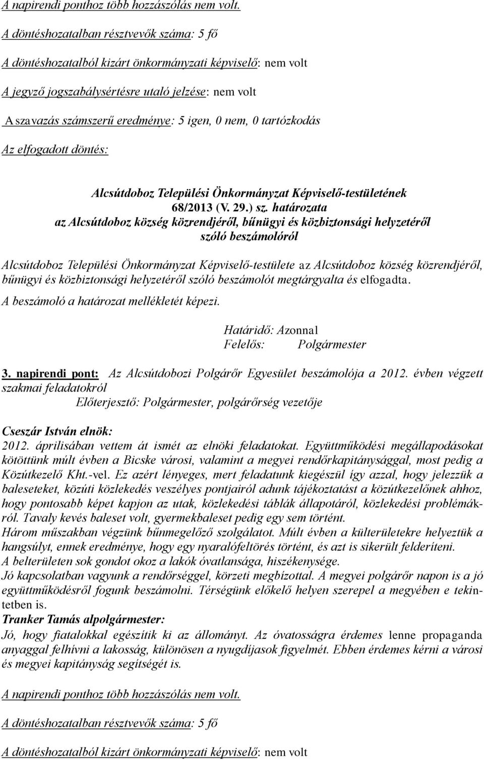 nem, 0 tartózkodás Az elfogadott döntés: Alcsútdoboz Települési Önkormányzat Képviselő-testületének 68/2013 (V. 29.) sz.