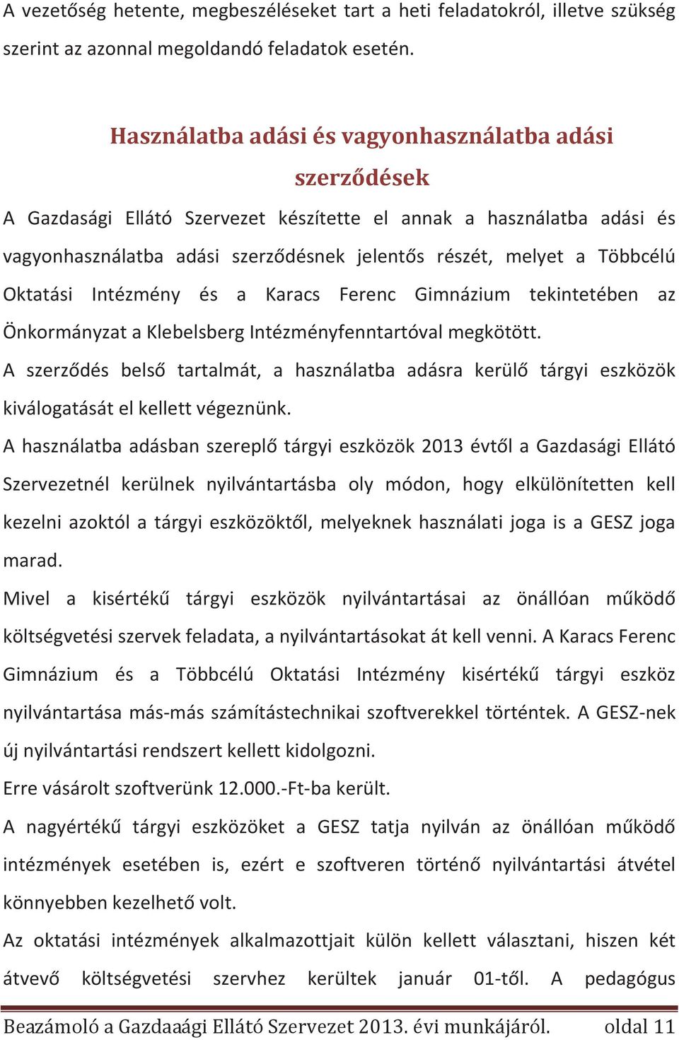 Többcélú Oktatási Intézmény és a Karacs Ferenc Gimnázium tekintetében az Önkormányzat a Klebelsberg Intézményfenntartóval megkötött.