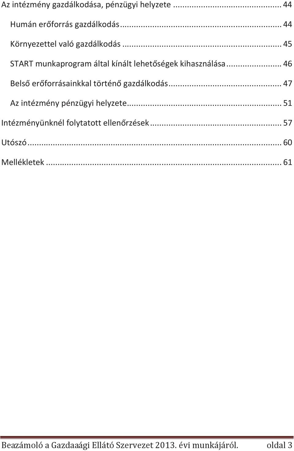 .. 46 Belső erőforrásainkkal történő gazdálkodás... 47 Az intézmény pénzügyi helyzete.