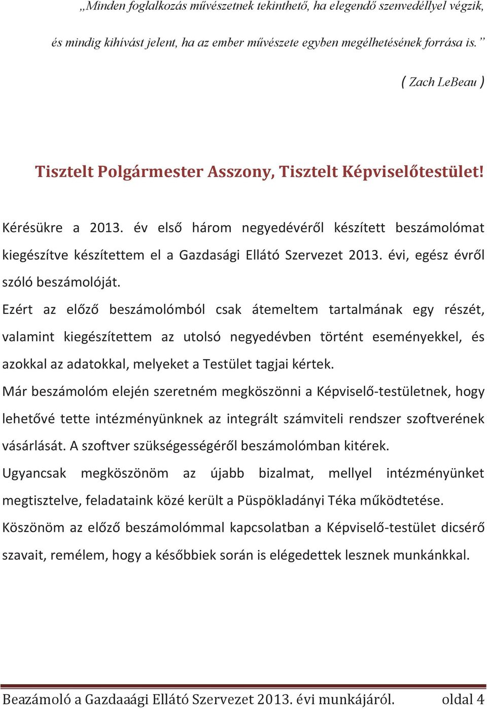 év első három negyedévéről készített beszámolómat kiegészítve készítettem el a Gazdasági Ellátó Szervezet 2013. évi, egész évről szóló beszámolóját.