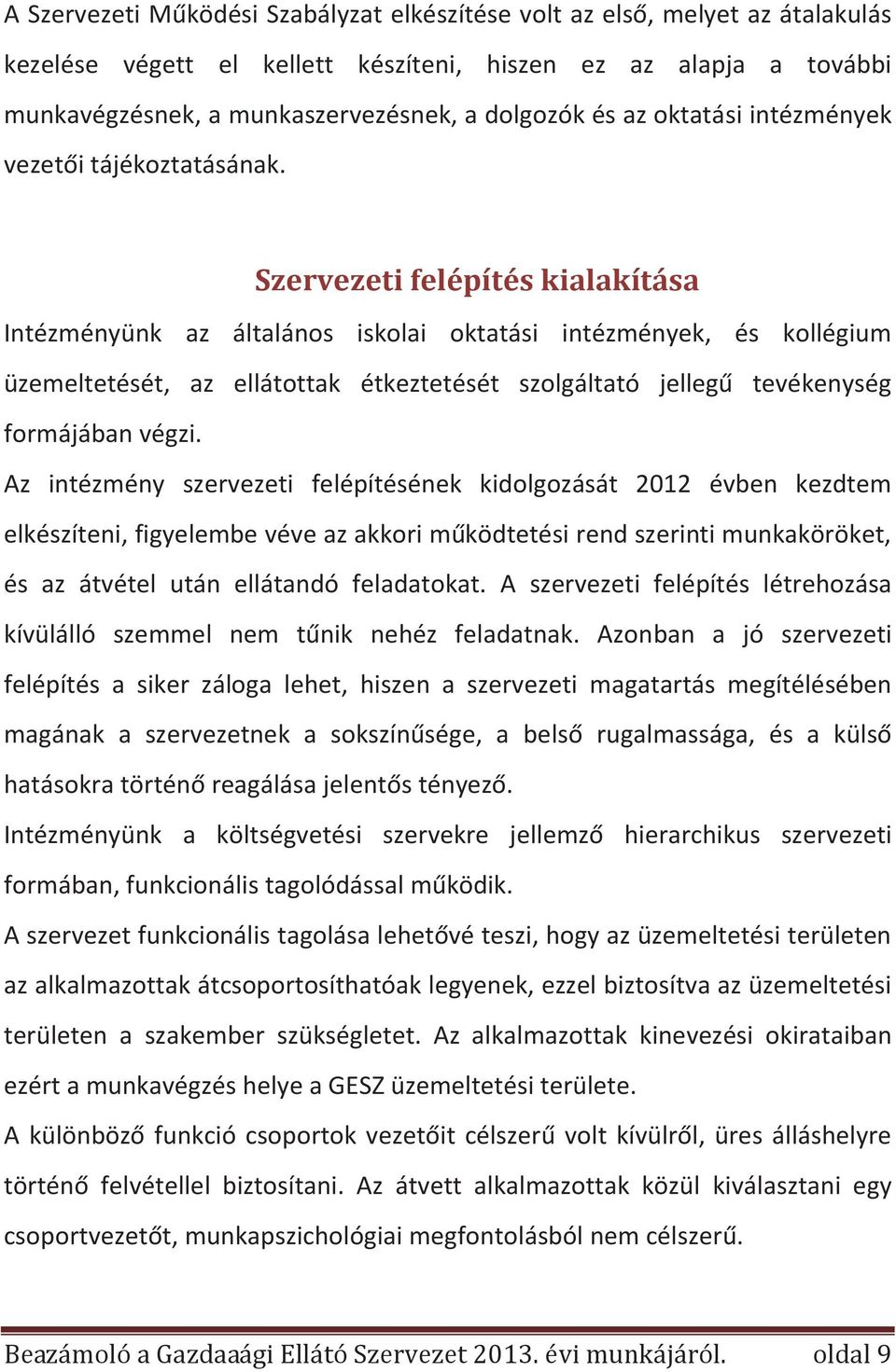 Szervezeti felépítés kialakítása Intézményünk az általános iskolai oktatási intézmények, és kollégium üzemeltetését, az ellátottak étkeztetését szolgáltató jellegű tevékenység formájában végzi.