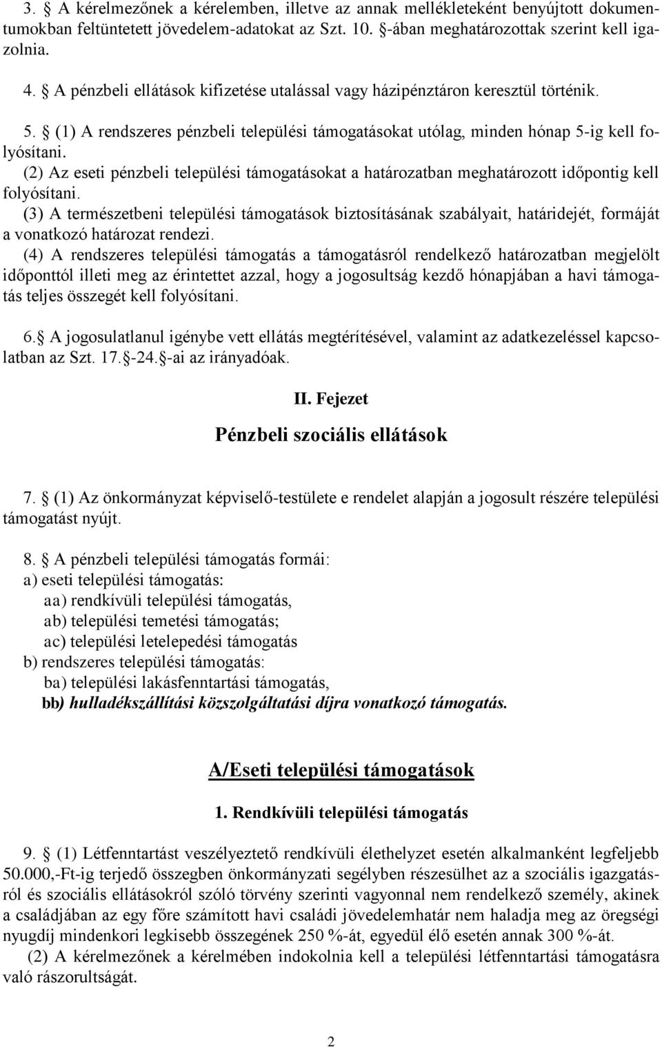 (2) Az eseti pénzbeli települési támogatásokat a határozatban meghatározott időpontig kell folyósítani.