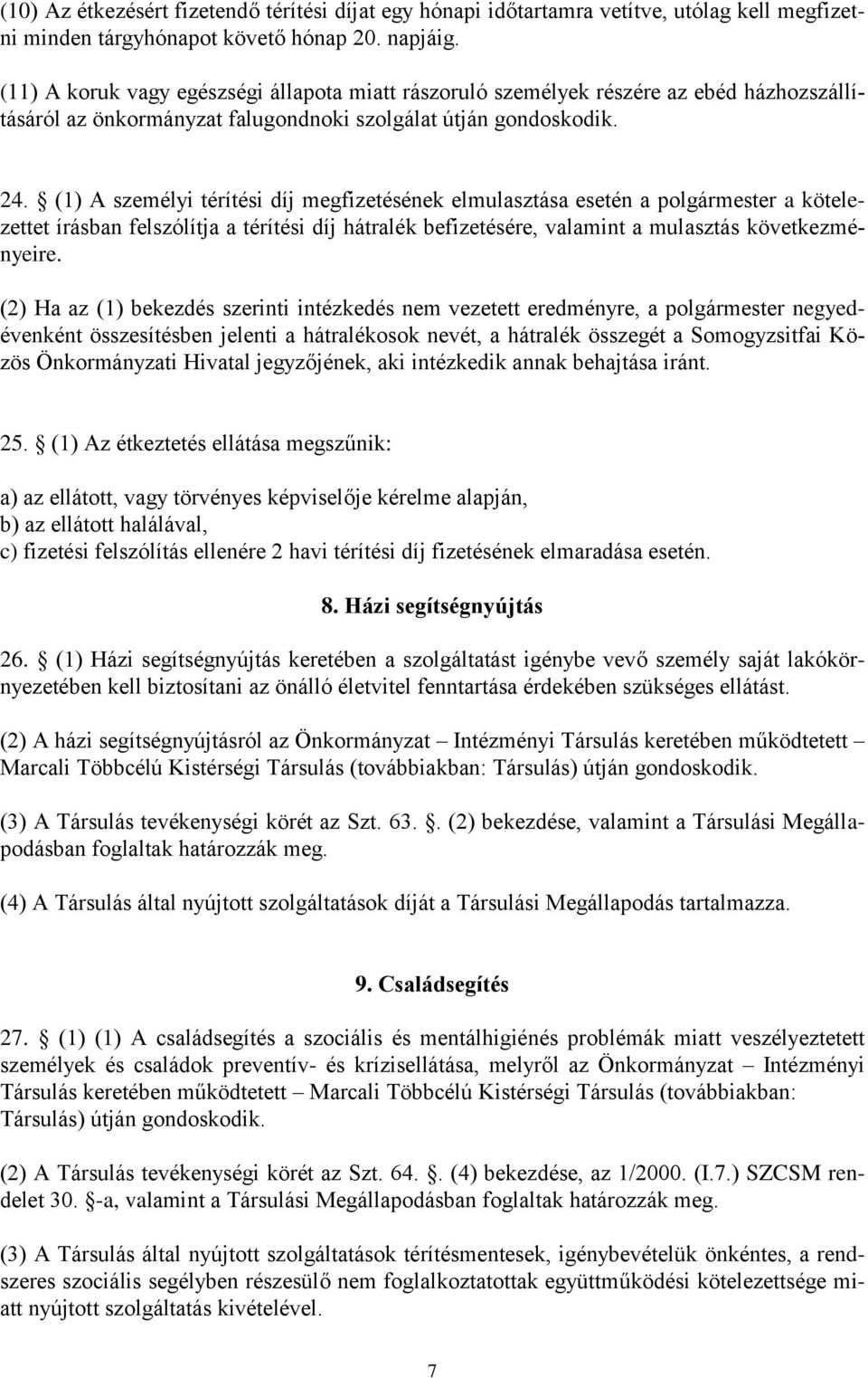 (1) A személyi térítési díj megfizetésének elmulasztása esetén a polgármester a kötelezettet írásban felszólítja a térítési díj hátralék befizetésére, valamint a mulasztás következményeire.