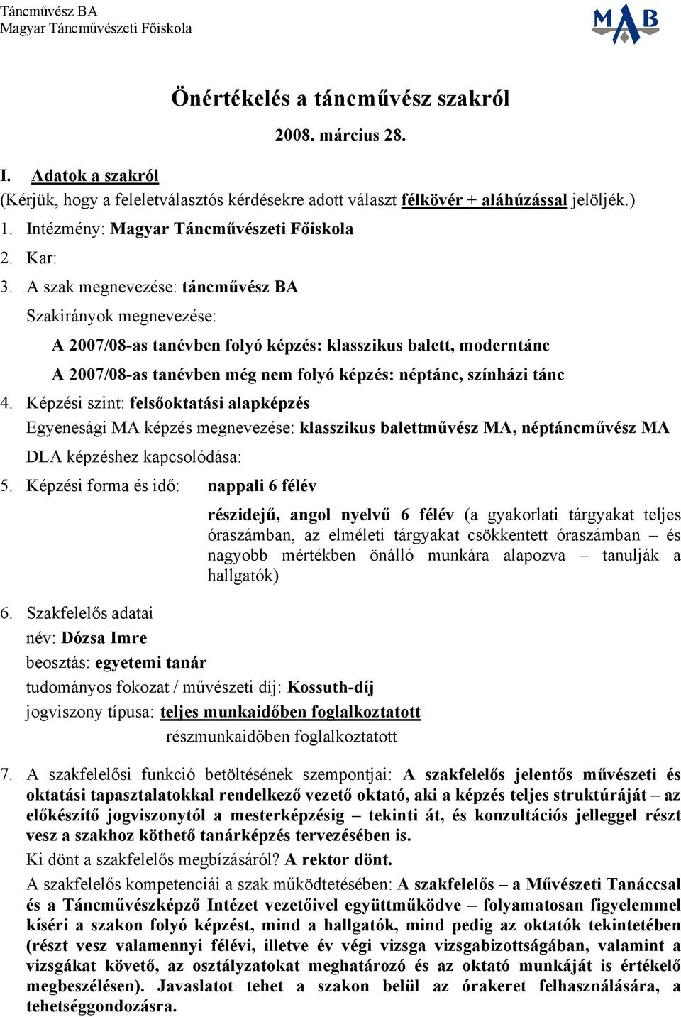 Képzési szint: felsőoktatási alapképzés Egyenesági MA képzés megnevezése: klasszikus balettművész MA, néptáncművész MA DLA képzéshez kapcsolódása: 5.