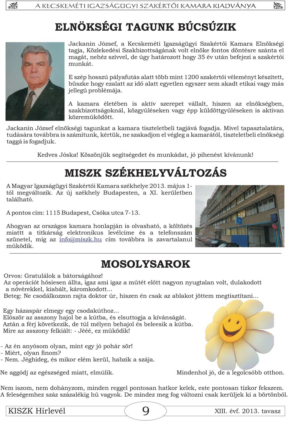 E szép hosszú pályafutás alatt több mint 1200 szakértői véleményt készített, büszke hogy ezalatt az idő alatt egyetlen egyszer sem akadt etikai vagy más jellegű problémája.